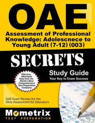 Könyv Oae Assessment of Professional Knowledge Adolescence to Young Adult (7-12) (003) Secrets Study Guide: Oae Test Review for the Ohio Assessments for Edu Oae Exam Secrets Test Prep