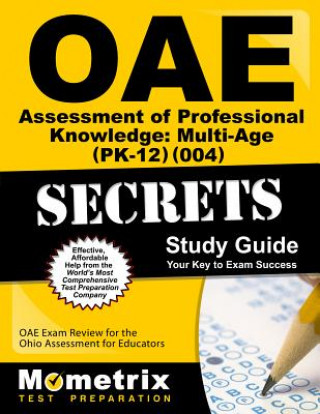 Książka Oae Assessment of Professional Knowledge Multi-Age (Pk-12) (004) Secrets Study Guide: Oae Test Review for the Ohio Assessments for Educators Oae Exam Secrets Test Prep