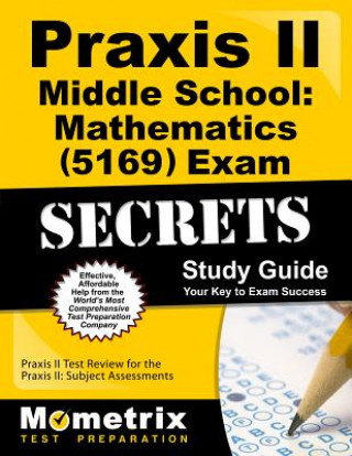 Carte Praxis II Middle School Mathematics (5169) Exam Secrets Study Guide: Praxis II Test Review for the Praxis II: Subject Assessments Mometrix Media