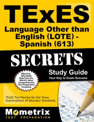 Kniha Texes Languages Other Than English (Lote) - Spanish (613) Secrets Study Guide: Texes Test Review for the Texas Examinations of Educator Standards Texes Exam Secrets Test Prep