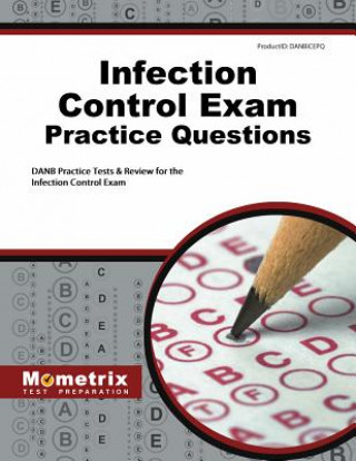 Kniha Infection Control Exam Practice Questions: Danb Practice Tests and Review for the Infection Control Exam Danb Exam Secrets Test Prep Team