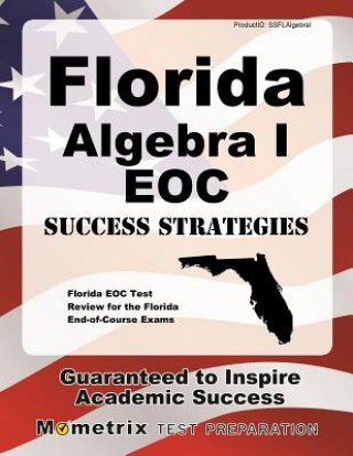 Knjiga Florida Algebra I Eoc Success Strategies Study Guide: Florida Eoc Test Review for the Florida End-Of-Course Exams Florida Eoc Exam Secrets Test Prep Team