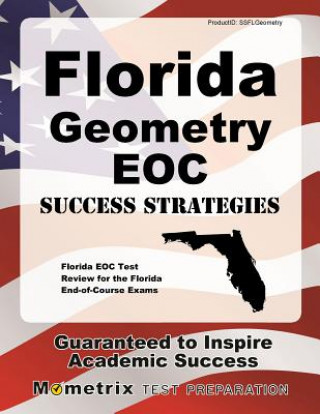 Kniha Florida Geometry Eoc Success Strategies Study Guide: Florida Eoc Test Review for the Florida End-Of-Course Exams Florida Eoc Exam Secrets Test Prep Team