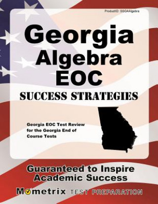 Carte Georgia Algebra Eoc Success Strategies Study Guide: Georgia Eoc Test Review for the Georgia End of Course Tests Georgia Eoc Exam Secrets Test Prep Team