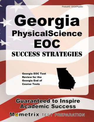 Книга Georgia Physical Science Eoc Success Strategies Study Guide: Georgia Eoc Test Review for the Georgia End of Course Tests Georgia Eoc Exam Secrets Test Prep Team