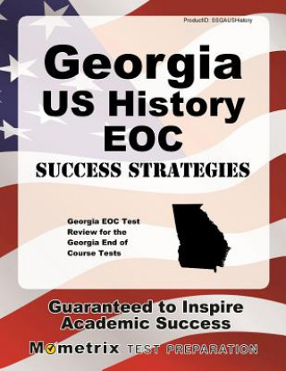 Carte Georgia Us History Eoc Success Strategies Study Guide: Georgia Eoc Test Review for the Georgia End of Course Tests Georgia Eoc Exam Secrets Test Prep Team