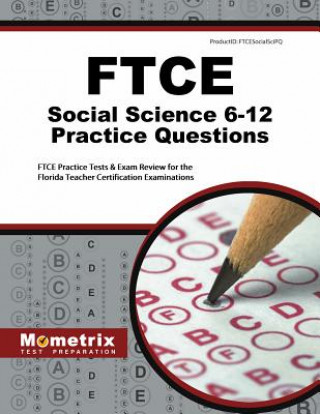 Kniha Ftce Social Science 6-12 Practice Questions: Ftce Practice Tests and Exam Review for the Florida Teacher Certification Examinations Ftce Exam Secrets Test Prep Team