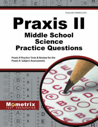 Carte Praxis II Middle School Science Practice Questions: Praxis II Practice Tests and Exam Review for the Praxis II Subject Assessments Praxis II Exam Secrets Test Prep