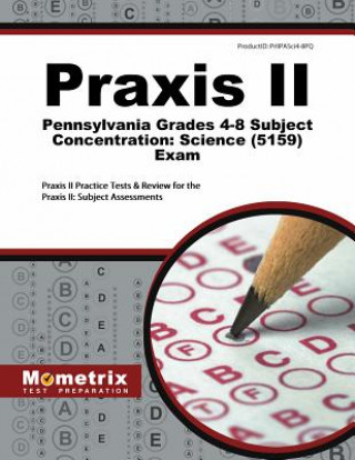 Kniha Praxis II Pennsylvania Grades 4-8 Subject Concentration Science Practice Questions: Praxis II Practice Tests and Exam Review for the Praxis II Subject Praxis II Exam Secrets Test Prep