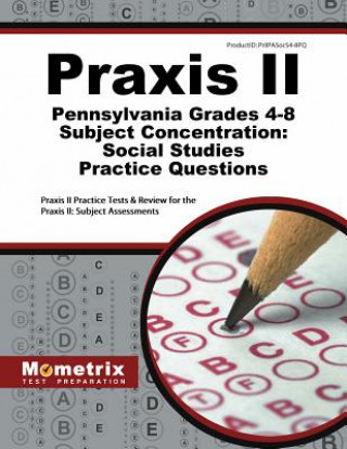 Kniha Praxis II Pennsylvania Grades 4-8 Subject Concentration Social Studies Practice Questions: Praxis II Practice Tests and Exam Review for the Praxis II Praxis II Exam Secrets Test Prep