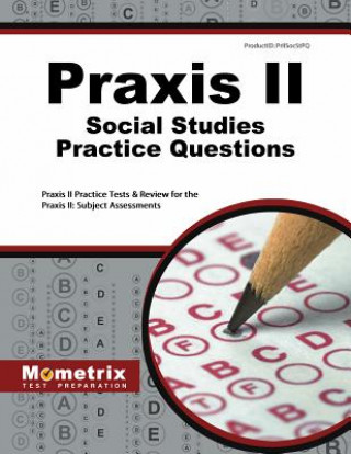 Carte Praxis II Social Studies Practice Questions: Praxis II Practice Tests and Exam Review for the Praxis II Subject Assessments Praxis II Exam Secrets Test Prep