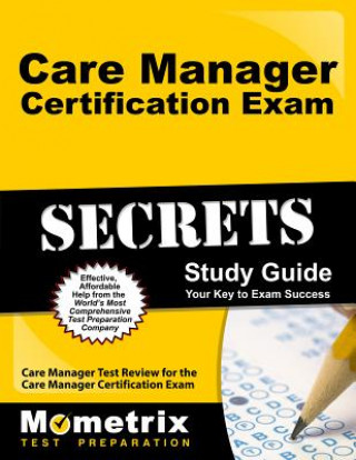 Kniha Care Manager Certification Exam Secrets Study Guide: Care Manager Test Review for the Care Manager Certification Exam Care Manager Exam Secrets Test Prep