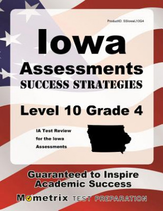Könyv Iowa Assessments Success Strategies Level 10 Grade 4 Study Guide: Ia Test Review for the Iowa Assessments Ia Exam Secrets Test Prep