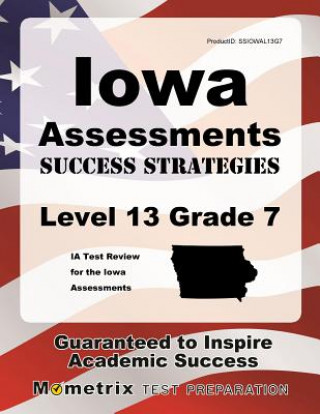 Kniha Iowa Assessments Success Strategies Level 13 Grade 7 Study Guide: Ia Test Review for the Iowa Assessments Ia Exam Secrets Test Prep