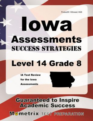 Книга Iowa Assessments Success Strategies Level 14 Grade 8 Study Guide: Ia Test Review for the Iowa Assessments Ia Exam Secrets Test Prep