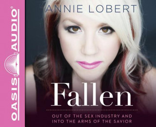 Audio Fallen (Library Edition): Out of the Sex Industry & Into the Arms of the Savior Annie Lobert