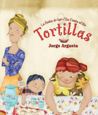 Książka La Fiesta de Las Tortillas (Bilingual Edition) Jorge Argueta