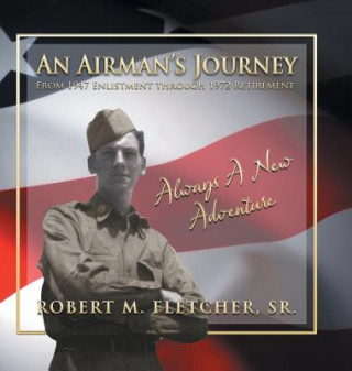 Könyv Airman's Journey From 1947 Enlistment through 1972 Sr. Robert M. Fletcher