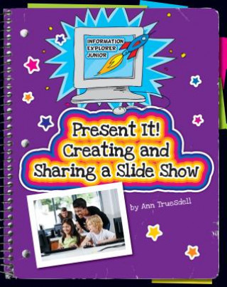 Kniha Present It! Creating and Sharing a Slide Show Ann Truesdell