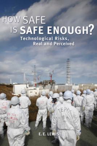 Kniha How Safe Is Safe Enough?: Technological Risks, Real and Perceived E. E. Lewis