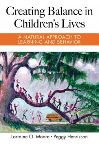 Carte Creating Balance in Children's Lives: A Natural Approach to Learning and Behavior Lorraine Moore