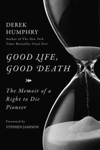 Kniha Good Life, Good Death Derek Humphry