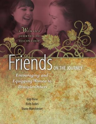 Knjiga Friends on the Journey: Encouraging and Equipping Women to Disciple Others Ruth Fobes