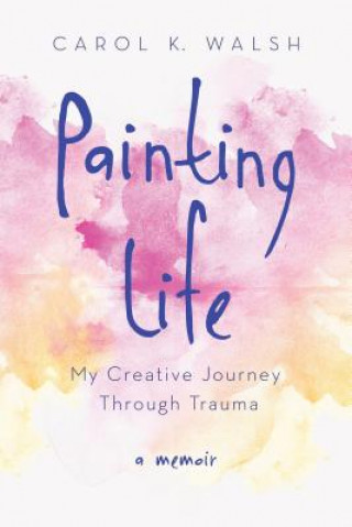 Livre Painting Life Carol Walsh