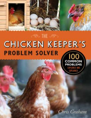 Carte The Chicken Keeper's Problem Solver: 100 Common Problems Explored and Explained Chris Graham
