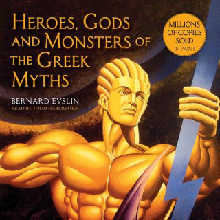 Audio Heroes, Gods and Monsters of the Greek Myths Bernard Evslin