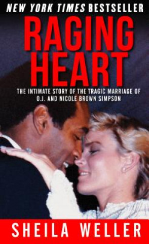 Könyv Raging Heart: The Intimate Story of the Tragic Marriage of O.J. and Nicole Brown Simpson Sheila Weller