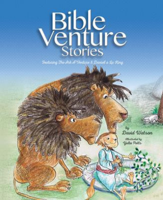 Kniha Bible Venture Stories Featuring:: The ARC A'Venture and Daniel a la King David Watson