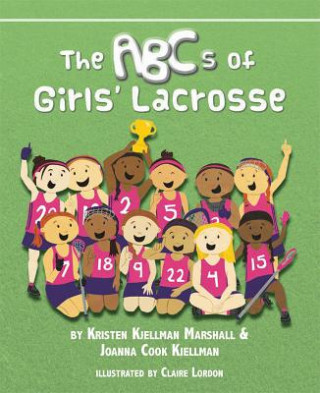 Knjiga The ABCs of Girls' Lacrosse Joanna Cook Kjellman