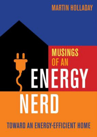 Kniha Musings of an Energy Nerd - Toward an Energy-Effic ient Home Martin Holladay