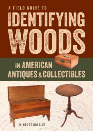 Книга Field Guide to Identifying Woods in American Antiques & Collectibles R. Bruce Hoadley