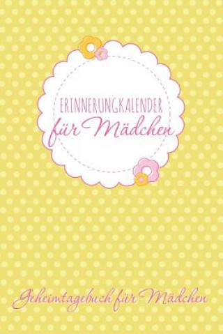 Carte Erinnerungkalender Fur Madchen Geheimtagebuch Fur Madchen Speedy Publishing LLC