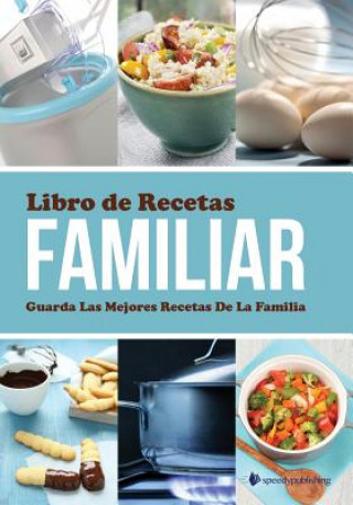Kniha Libro de Recetas Familiar Guarda Las Mejores Recetas de La Familia Speedy Publishing LLC