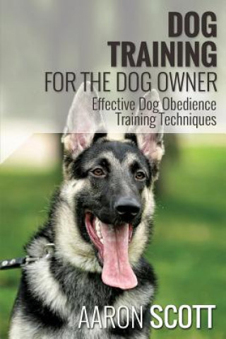 Carte Dog Training for the Dog Owner Effective Dog Obedience Training Techniques Aaron Scott