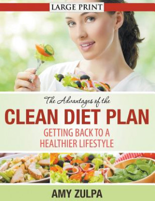 Könyv Advantages of the Clean Diet Plan (LARGE PRINT) Amy Zulpa