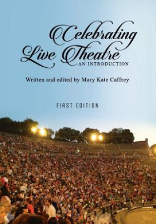 Książka Celebrating Live Theatre: An Introduction Mary Kate Caffrey