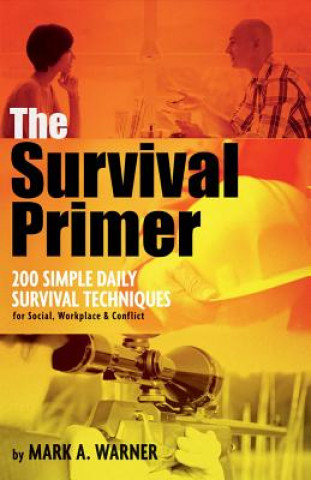 Kniha The Survival Primer: 200 Simple Daily Survival Techniques Mark Warner