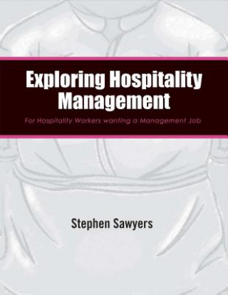 Kniha Exploring Hospitality Management: For Hospitality Workers Wanting a Management Job Stephen Sawyers