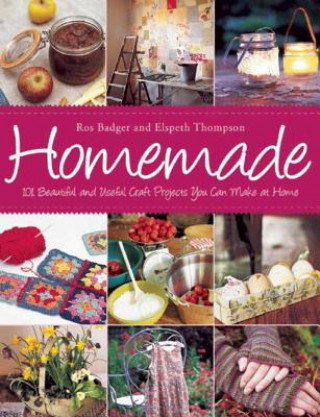 Kniha Homemade: 101 Beautiful and Useful Craft Projects You Can Make at Home Ros Badger