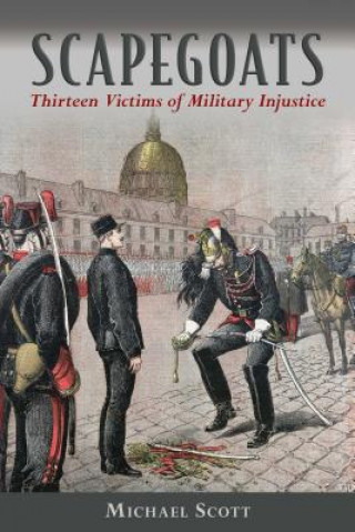 Kniha Scapegoats: Thirteen Victims of Military Injustice Michael Scott