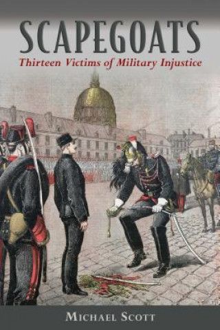 Libro Scapegoats: Thirteen Victims of Military Injustice Michael Scott