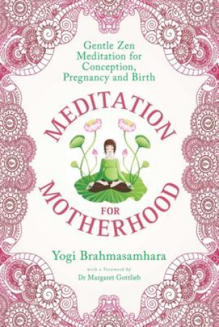 Kniha Meditation for Motherhood: Zen Meditation for Conception, Pregnancy, and Birth Yogi Brahmasamhara