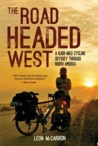 Kniha The Road Headed West: A 6,000-Mile Cycling Odyssey Through North America Leon McCarron