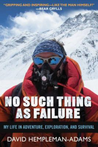 Книга No Such Thing as Failure: My Life in Adventure, Exploration, and Survival David Hempleman-Adams