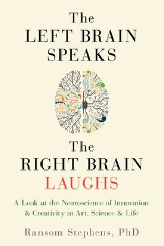 Könyv Left Brain Speaks, the Right Brain Laughs Ransom Stephens