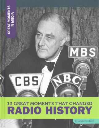 Книга 12 Great Moments That Changed Radio History Angie Smibert